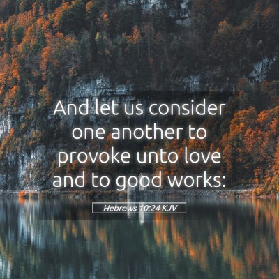 Picture 05 - Hebrews 10:24 KJV - And let us consider one another to provoke unto - Bible Verse Picture