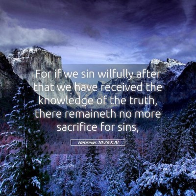 Picture 05 - Hebrews 10:26 KJV - For if we sin wilfully after that we have - Bible Verse Picture