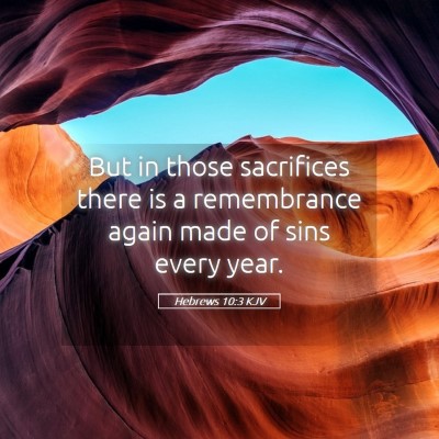 Picture 05 - Hebrews 10:3 KJV - But in those sacrifices there is a remembrance - Bible Verse Picture
