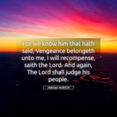 Picture 05 - Hebrews 10:30 KJV - For we know him that hath said, Vengeance - Bible Verse Picture