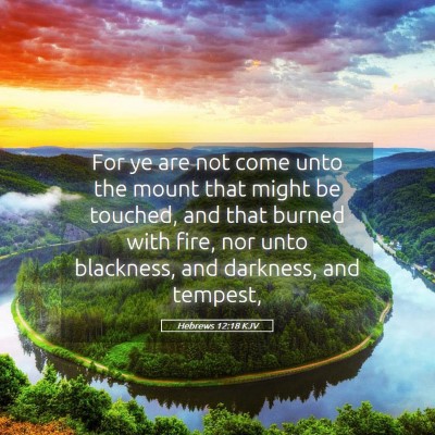Picture 05 - Hebrews 12:18 KJV - For ye are not come unto the mount that might be - Bible Verse Picture