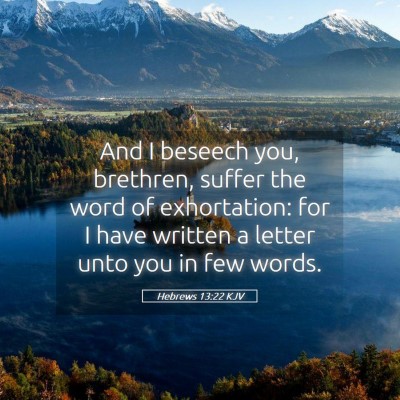 Picture 05 - Hebrews 13:22 KJV - And I beseech you, brethren, suffer the word of - Bible Verse Picture