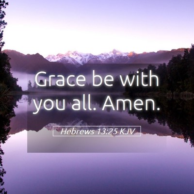 Picture 05 - Hebrews 13:25 KJV - Grace be with you all. - Bible Verse Picture