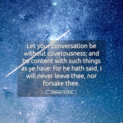 Picture 05 - Hebrews 13:5 KJV - Let your conversation be without covetousness; - Bible Verse Picture
