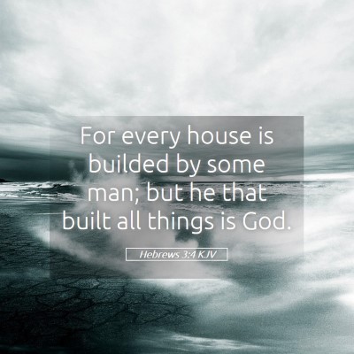 Picture 05 - Hebrews 3:4 KJV - For every house is builded by some man; but he - Bible Verse Picture