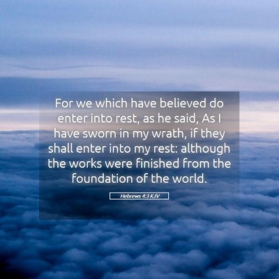 Picture 05 - Hebrews 4:3 KJV - For we which have believed do enter into rest, as - Bible Verse Picture