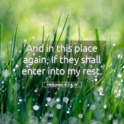 Picture 05 - Hebrews 4:5 KJV - And in this place again, If they shall enter into - Bible Verse Picture