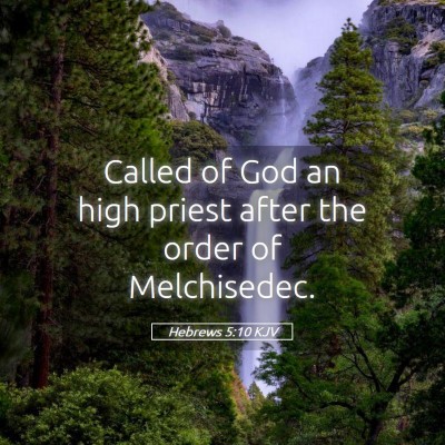 Picture 05 - Hebrews 5:10 KJV - Called of God an high priest after the order of - Bible Verse Picture