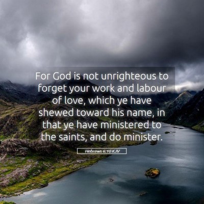 Picture 05 - Hebrews 6:10 KJV - For God is not unrighteous to forget your work - Bible Verse Picture