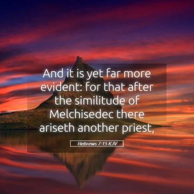Picture 05 - Hebrews 7:15 KJV - And it is yet far more evident: for that after - Bible Verse Picture