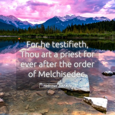 Picture 05 - Hebrews 7:17 KJV - For he testifieth, Thou art a priest for ever - Bible Verse Picture