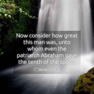 Picture 05 - Hebrews 7:4 KJV - Now consider how great this man was, unto whom - Bible Verse Picture