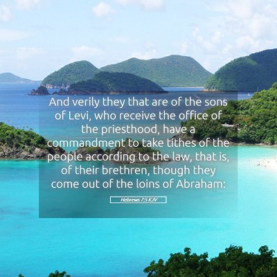 Picture 05 - Hebrews 7:5 KJV - And verily they that are of the sons of Levi, who - Bible Verse Picture
