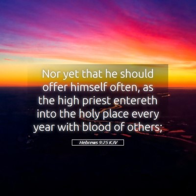 Picture 05 - Hebrews 9:25 KJV - Nor yet that he should offer himself often, as - Bible Verse Picture