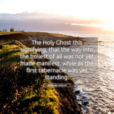 Picture 05 - Hebrews 9:8 KJV - The Holy Ghost this signifying, that the way into - Bible Verse Picture