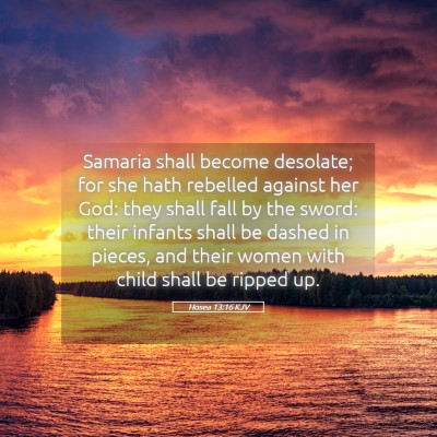 Picture 05 - Hosea 13:16 KJV - Samaria shall become desolate; for she hath - Bible Verse Picture
