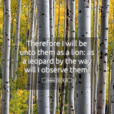 Picture 05 - Hosea 13:7 KJV - Therefore I will be unto them as a lion: as a - Bible Verse Picture