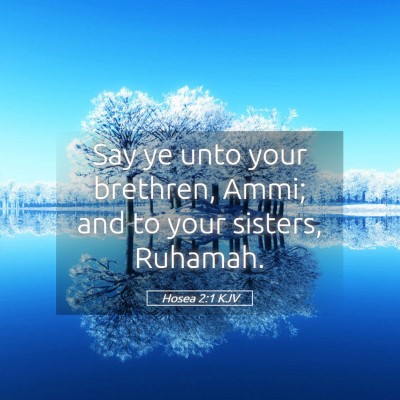 Picture 05 - Hosea 2:1 KJV - Say ye unto your brethren, Ammi; and to your - Bible Verse Picture
