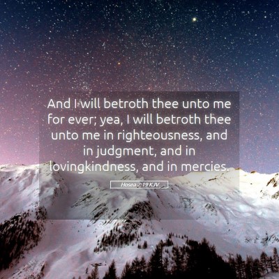 Picture 05 - Hosea 2:19 KJV - And I will betroth thee unto me for ever; yea, I - Bible Verse Picture
