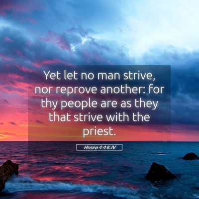 Picture 05 - Hosea 4:4 KJV - Yet let no man strive, nor reprove another: for - Bible Verse Picture
