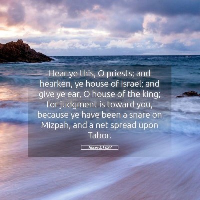 Picture 05 - Hosea 5:1 KJV - Hear ye this, O priests; and hearken, ye house of - Bible Verse Picture