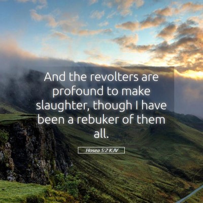 Picture 05 - Hosea 5:2 KJV - And the revolters are profound to make slaughter, - Bible Verse Picture