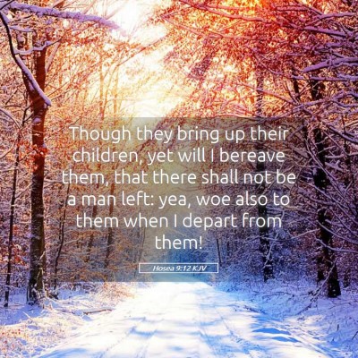 Picture 05 - Hosea 9:12 KJV - Though they bring up their children, yet will I - Bible Verse Picture