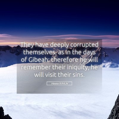 Picture 05 - Hosea 9:9 KJV - They have deeply corrupted themselves, as in the - Bible Verse Picture