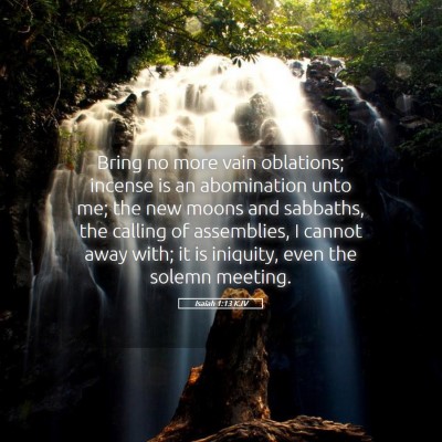 Picture 05 - Isaiah 1:13 KJV - Bring no more vain oblations; incense is an - Bible Verse Picture