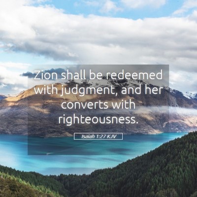 Picture 05 - Isaiah 1:27 KJV - Zion shall be redeemed with judgment, and her - Bible Verse Picture