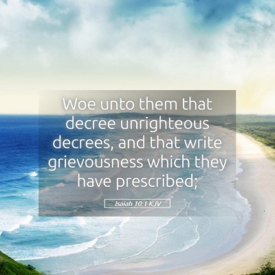 Picture 05 - Isaiah 10:1 KJV - Woe unto them that decree unrighteous decrees, - Bible Verse Picture