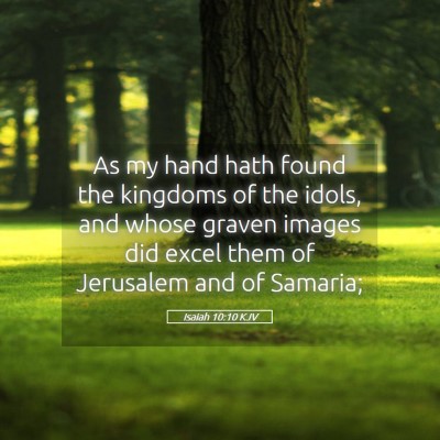 Picture 05 - Isaiah 10:10 KJV - As my hand hath found the kingdoms of the idols, - Bible Verse Picture