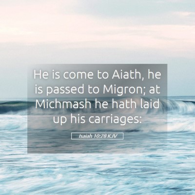 Picture 05 - Isaiah 10:28 KJV - He is come to Aiath, he is passed to Migron; at - Bible Verse Picture
