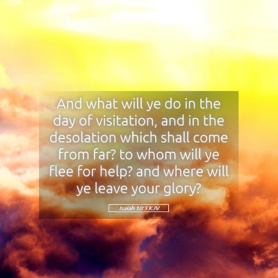 Picture 05 - Isaiah 10:3 KJV - And what will ye do in the day of visitation, and - Bible Verse Picture