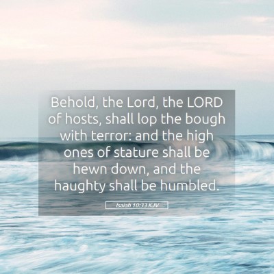 Picture 05 - Isaiah 10:33 KJV - Behold, the Lord, the LORD of hosts, shall lop - Bible Verse Picture