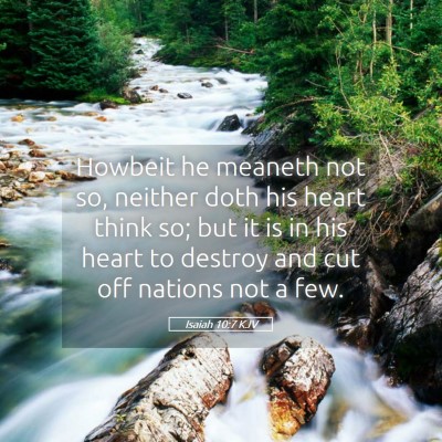 Picture 05 - Isaiah 10:7 KJV - Howbeit he meaneth not so, neither doth his heart - Bible Verse Picture
