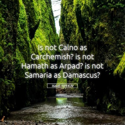Picture 05 - Isaiah 10:9 KJV - Is not Calno as Carchemish? is not Hamath as - Bible Verse Picture
