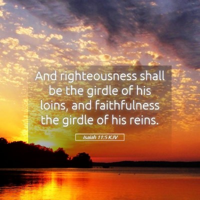 Picture 05 - Isaiah 11:5 KJV - And righteousness shall be the girdle of his - Bible Verse Picture