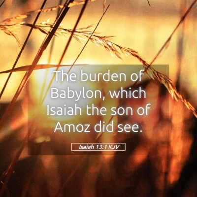 Picture 05 - Isaiah 13:1 KJV - The burden of Babylon, which Isaiah the son of - Bible Verse Picture