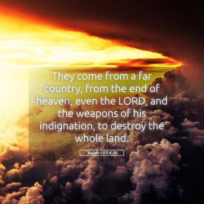 Picture 05 - Isaiah 13:5 KJV - They come from a far country, from the end of - Bible Verse Picture