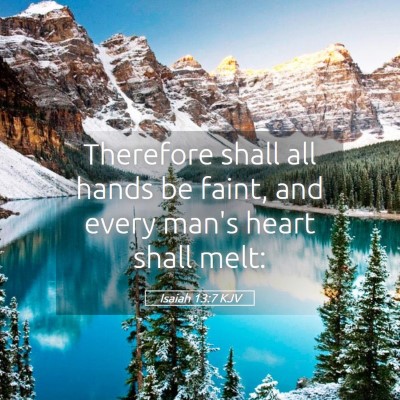Picture 05 - Isaiah 13:7 KJV - Therefore shall all hands be faint, and every - Bible Verse Picture