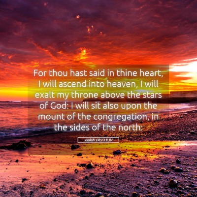 Picture 05 - Isaiah 14:13 KJV - For thou hast said in thine heart, I will ascend - Bible Verse Picture