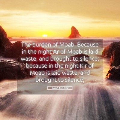 Picture 05 - Isaiah 15:1 KJV - The burden of Moab. Because in the night Ar of - Bible Verse Picture