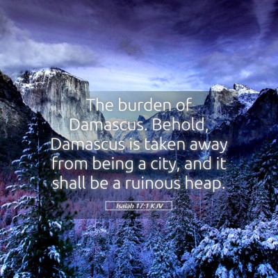 Picture 05 - Isaiah 17:1 KJV - The burden of Damascus. Behold, Damascus is taken - Bible Verse Picture