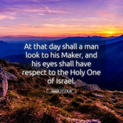 Picture 05 - Isaiah 17:7 KJV - At that day shall a man look to his Maker, and - Bible Verse Picture