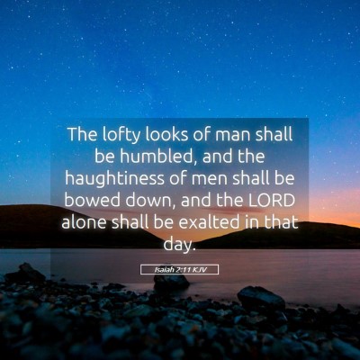 Picture 05 - Isaiah 2:11 KJV - The lofty looks of man shall be humbled, and the - Bible Verse Picture