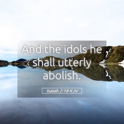 Picture 05 - Isaiah 2:18 KJV - And the idols he shall utterly - Bible Verse Picture