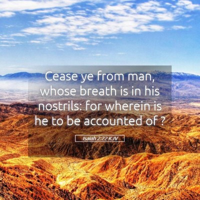 Picture 05 - Isaiah 2:22 KJV - Cease ye from man, whose breath is in his - Bible Verse Picture