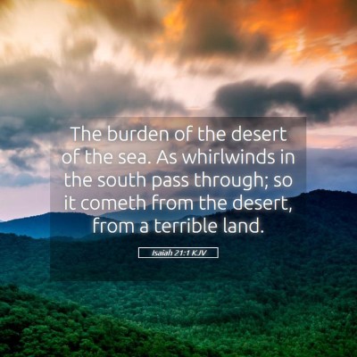 Picture 05 - Isaiah 21:1 KJV - The burden of the desert of the sea. As - Bible Verse Picture