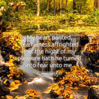Picture 05 - Isaiah 21:4 KJV - My heart panted, fearfulness affrighted me: the - Bible Verse Picture